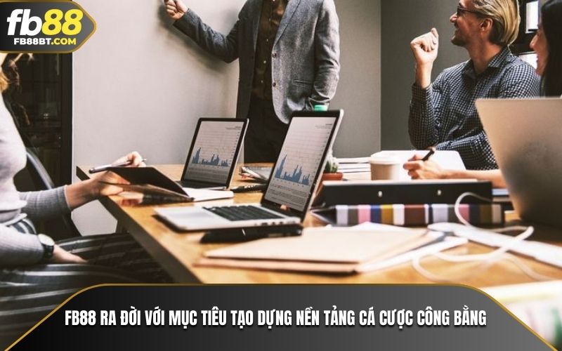 Fb88 ra đời với mục tiêu tạo dựng nền tảng cá cược công bằng