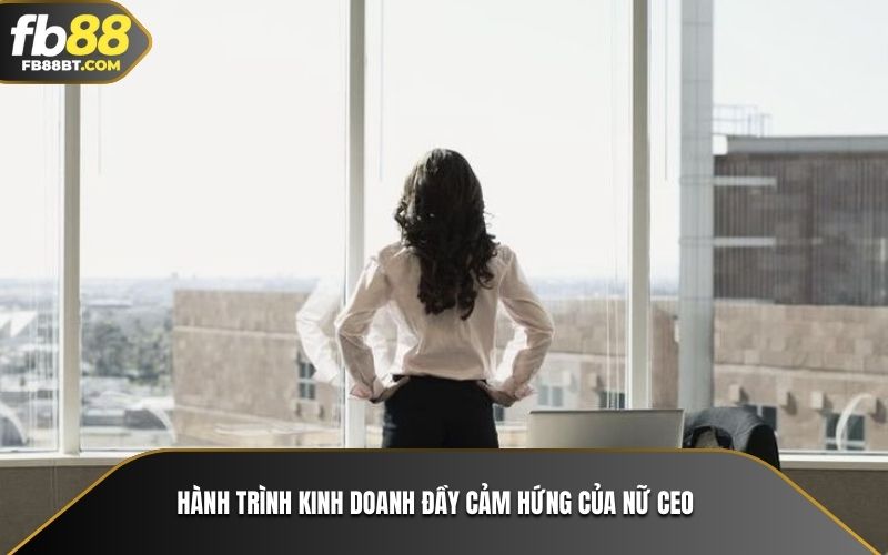 Hành trình kinh doanh đầy cảm hứng của nữ CEO