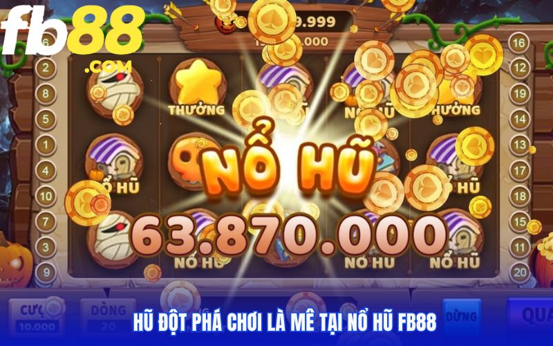 Hũ Đột Phá chơi là mê tại nổ hũ Fb88