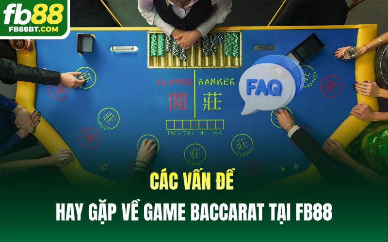 Khám phá các vấn đề hay gặp về game Baccarat tại FB88