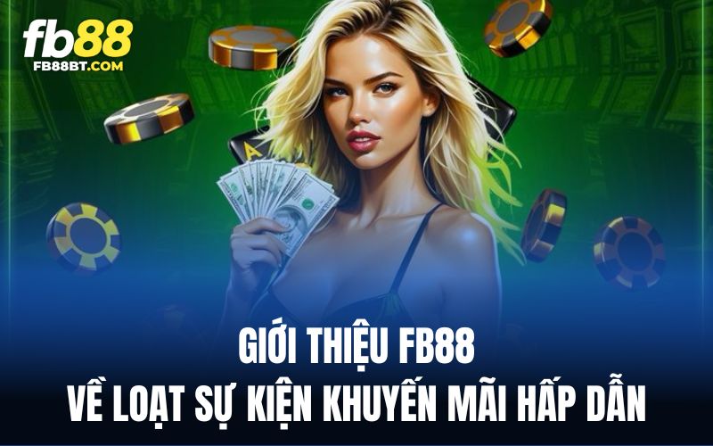 Khuyến mãi là điểm nhấn đặc biệt mỗi khi giới thiệu Fb88