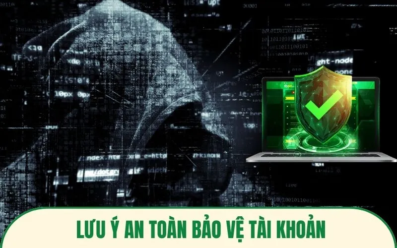 Lưu ý an toàn bảo vệ tài khoản