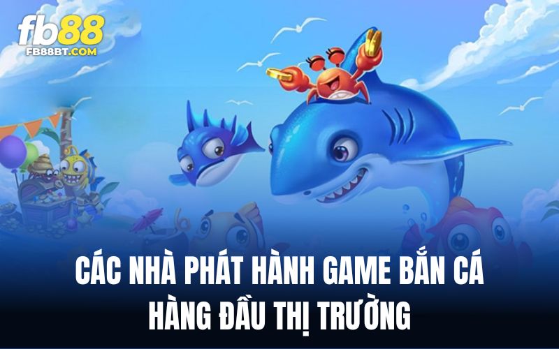 Mọi NPH tên tuổi hàng đầu đều có mặt tại bắn cá Fb88