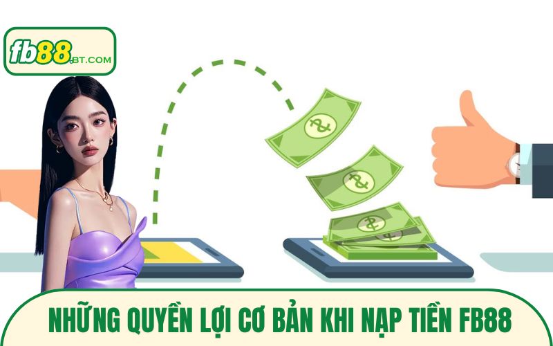 Những quyền lợi cơ bản khi nạp tiền Fb88