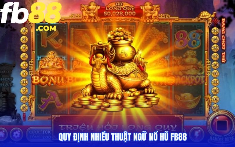 Quy định nhiều thuật ngữ nổ hũ Fb88