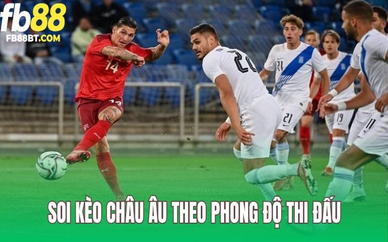 Soi kèo châu Âu theo phong độ thi đấu