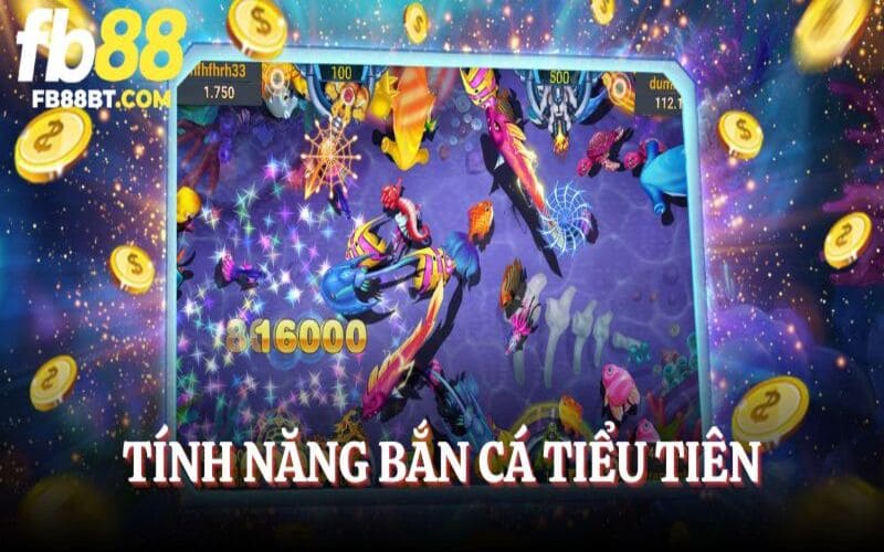 Tính năng nổi bật của Bắn Cá Tiểu Tiên
