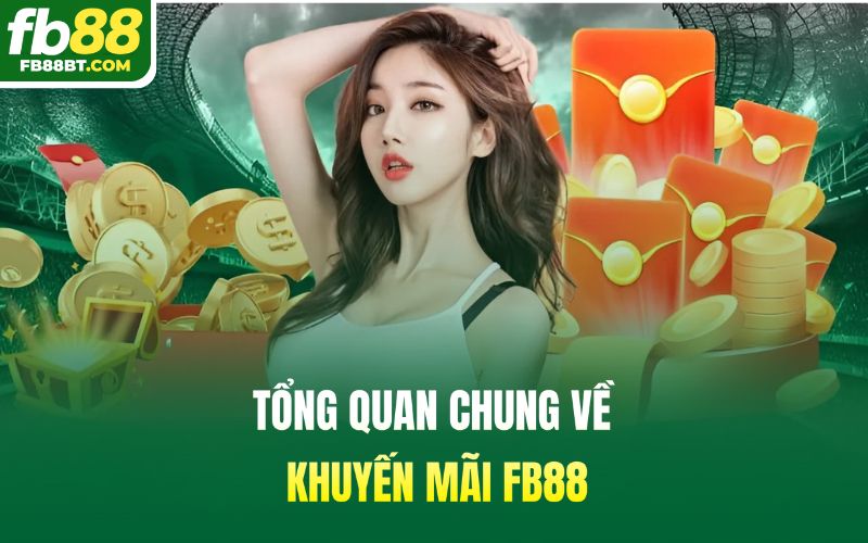 Tổng quan chung về khuyến mãi Fb88