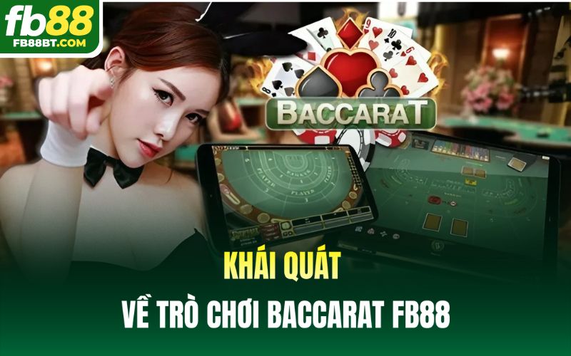 Tổng quan khái quát về trò chơi Baccarat Fb88