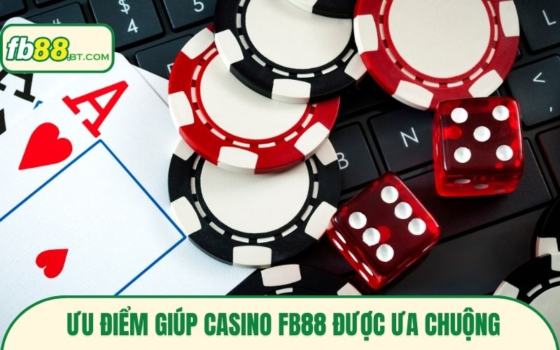 Ưu điểm giúp Casino Fb88 được ưa chuộng