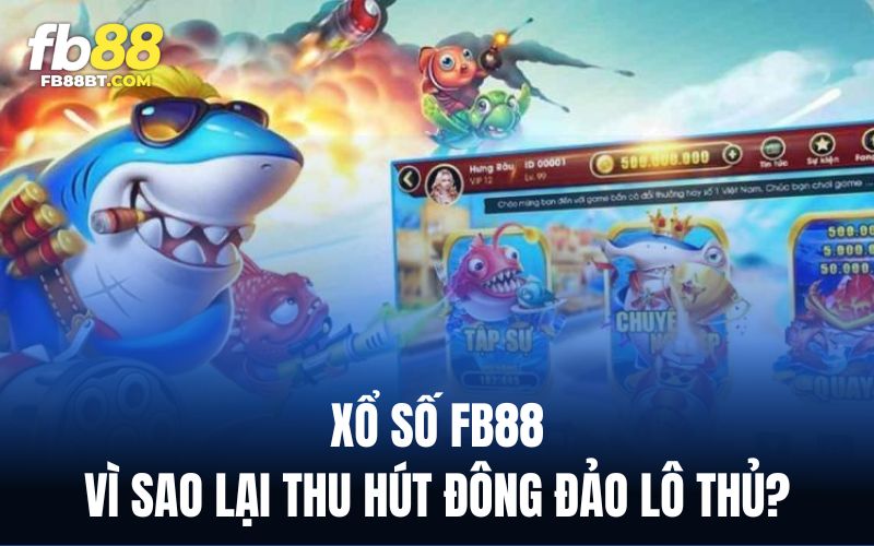 Xổ số Fb88 khẳng định chắc nịch về tính minh bạch, công bằng trong mọi hoạt động