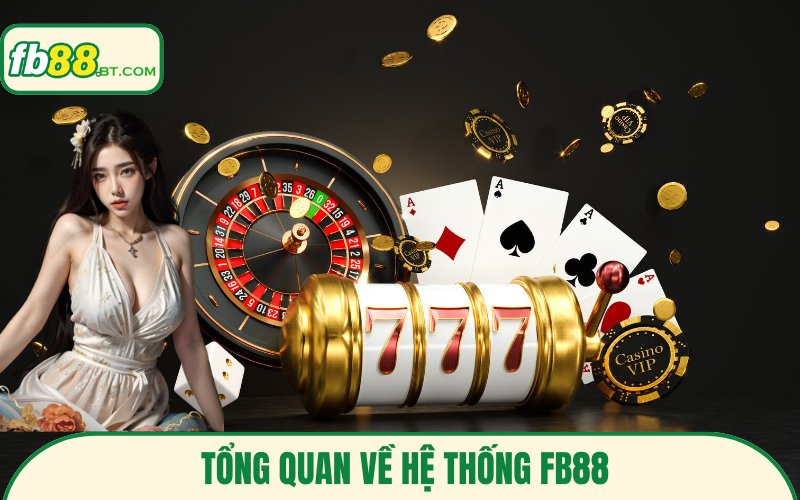 Tổng quan về hệ thống Fb88